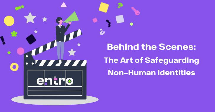 Behind the Scenes: The Art of Safeguarding Non-Human Identities