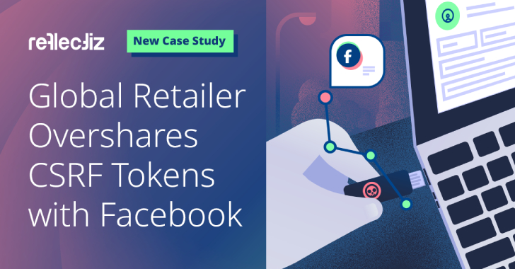 New Case Study: Global Retailer Overshares CSRF Tokens with Facebook